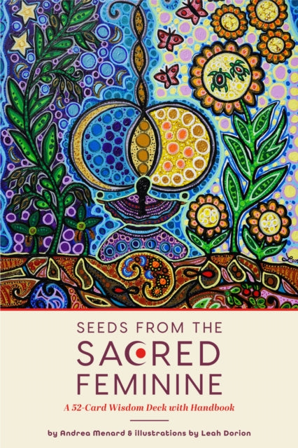 Seeds from the Sacred Feminine : A 52-Card Wisdom Deck with Handbook (Oracle Deck, Inspirational Cards, Mental Healer) (ISBN: 9781642509564)