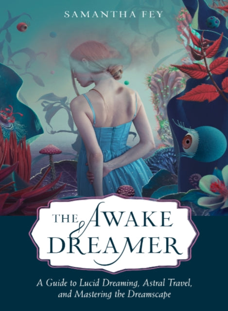 The Awake Dreamer : A Guide to Lucid Dreaming, Astral Travel, and Mastering the Dreamscape (ISBN: 9781642970401)