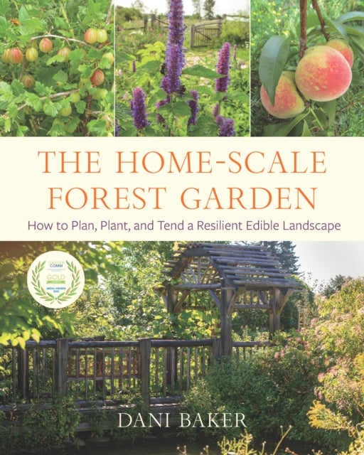 The Home-Scale Forest Garden : How to Plan, Plant, and Tend a Resilient Edible Landscape (ISBN: 9781645020981)
