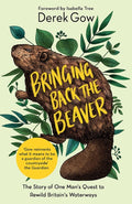 Bringing Back the Beaver : The Story of One Man's Quest to Rewild Britain's Waterways (ISBN: 9781645021230)