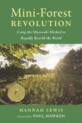 Mini-Forest Revolution : Using the Miyawaki Method to Rapidly Rewild the World (ISBN: 9781645021278)