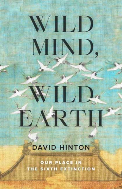 Wild Mind, Wild Earth : Our Place in the Sixth Extinction (ISBN: 9781645471479)