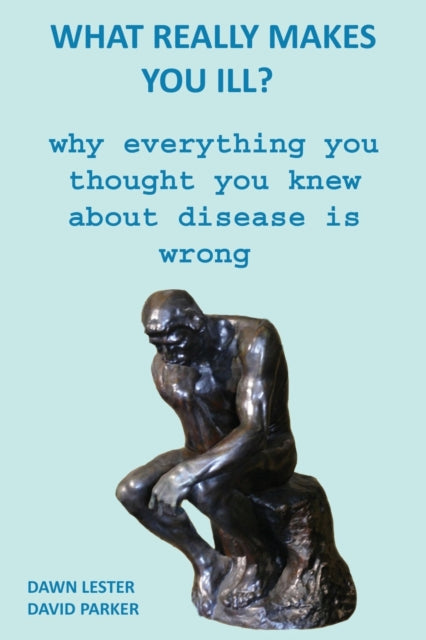 What Really Makes You Ill? : Why Everything You Thought You Knew About Disease Is Wrong (ISBN: 9781673104035)