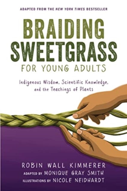 Braiding Sweetgrass for Young Adults : Indigenous Wisdom, Scientific Knowledge, and the Teachings of Plants (ISBN: 9781728458991)