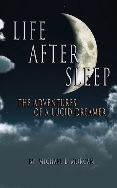 Life After Sleep, The Adventures of a Lucid Dreamer (ISBN: 9781732769502)