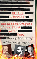 Hidden History : a compelling and captivating study of the causes of WW1 that turns everything you think you know on its head (ISBN: 9781780576305)