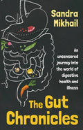 The Gut Chronicles : An Uncensored Journey Into the World of Digestive Health and Illness (ISBN: 9781781612293)