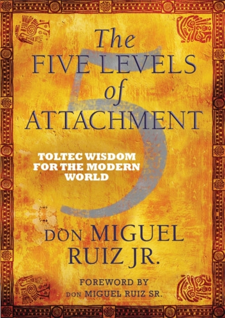 The Five Levels of Attachment : Toltec Wisdom for the Modern World (ISBN: 9781781801680)