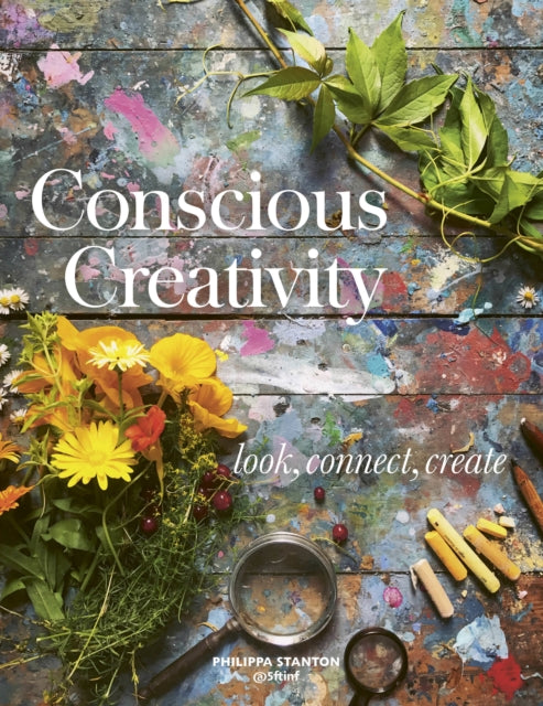 Conscious Creativity : Look, Connect, Create (ISBN: 9781782406341)