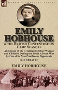 Emily Hobhouse and the British Concentration Camp Scandal : an Expose of the Treatment of Boer Women and Children During the South African War by One of its Most Vociferous Opponents (ISBN: 9781782826118)