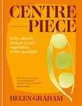 Centrepiece : Bold, vibrant recipes to put vegetables in the spotlight (ISBN: 9781783256655)