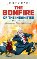 The Bonfire of the Insanities : How Does This Government Thing Work Again? (ISBN: 9781783353156)