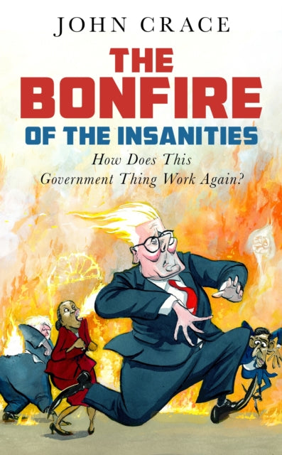 The Bonfire of the Insanities : How Does This Government Thing Work Again? (ISBN: 9781783353156)