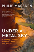 Under a Metal Sky : A Journey Through Minerals, Greed and Wonder (ISBN: 9781783789634)