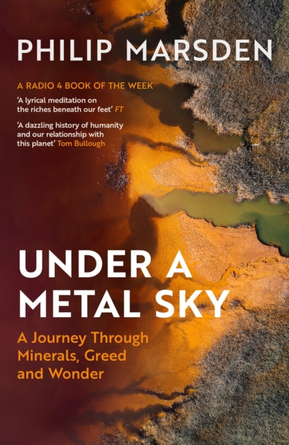 Under a Metal Sky : A Journey Through Minerals, Greed and Wonder (ISBN: 9781783789634)