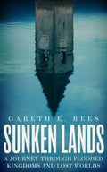 Sunken Lands : A Journey Through Flooded Kingdoms and Lost Worlds (ISBN: 9781783967698)