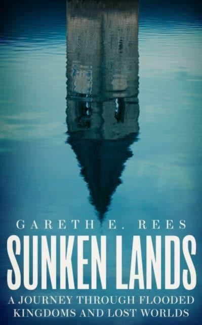 Sunken Lands : A Journey Through Flooded Kingdoms and Lost Worlds (ISBN: 9781783967698)