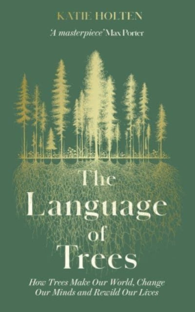 The Language of Trees : How Trees Make Our World, Change Our Minds and Rewild Our Lives - The perfect gift for read who love to spend time in nature (ISBN: 9781783967810)