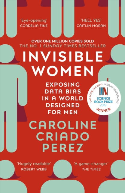 Invisible Women : the Sunday Times number one bestseller exposing the gender bias women face every day (ISBN: 9781784706289)