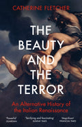 The Beauty and the Terror : An Alternative History of the Italian Renaissance (ISBN: 9781784707941)