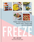Freeze : Super-nourishing meals to batch cook, freeze and eat on demand (ISBN: 9781784727482)