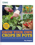 RHS Grow Your Own: Crops in Pots : with 30 step-by-step projects using vegetables, fruit and herbs (ISBN: 9781784728168)