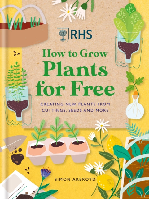 RHS How to Grow Plants for Free : Creating New Plants from Cuttings, Seeds and More (ISBN: 9781784728915)