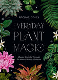Everyday Plant Magic : Change Your Life Through the Magical Energy of Nature (ISBN: 9781784885489)