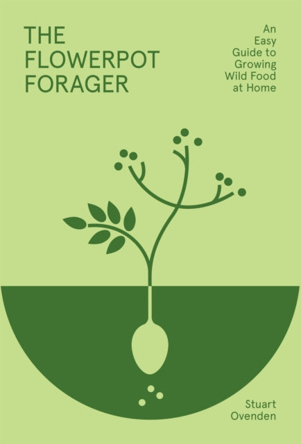 The Flowerpot Forager : An Easy Guide to Growing Wild Food at Home (ISBN: 9781784886257)