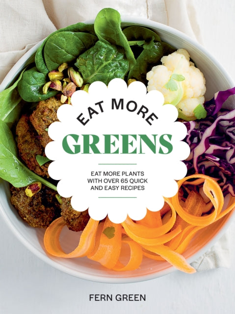 Eat More Greens : Eat More Plants with Over 65 Quick and Easy Recipes (ISBN: 9781784886394)