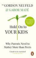 Hold on to Your Kids : Why Parents Need to Matter More Than Peers (ISBN: 9781785042195)