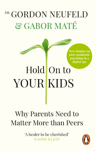 Hold on to Your Kids : Why Parents Need to Matter More Than Peers (ISBN: 9781785042195)