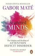 Scattered Minds : The Origins and Healing of Attention Deficit Disorder (ISBN: 9781785042218)