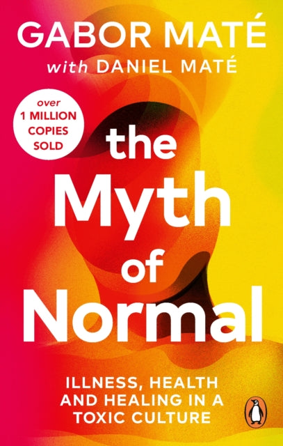 The Myth of Normal : Illness, health & healing in a toxic culture (ISBN: 9781785042737)