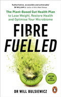 Fibre Fuelled : The Plant-Based Gut Health Plan to Lose Weight, Restore Health and Optimise Your Microbiome (ISBN: 9781785044151)