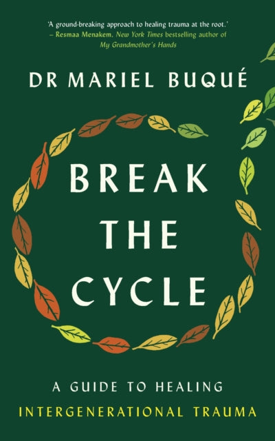 Break the Cycle : A Guide to Healing Intergenerational Trauma (ISBN: 9781785044281)