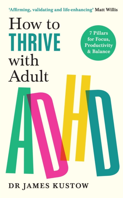 How to Thrive with Adult ADHD : 7 Pillars for Focus, Productivity and Balance (ISBN: 9781785044526)