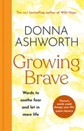 Growing Brave: Words to soothe fear and let in more life : THE INSTANT SUNDAY TIMES BESTSELLER (ISBN: 9781785305184)