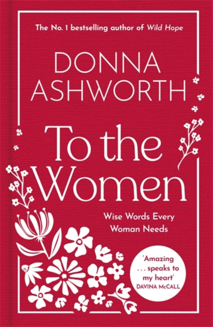 To the Women - The New Collection of Wise Words Every Woman Needs : The No. 1 Sunday Times Bestseller & Perfect Gift for Mother's Day (ISBN: 9781785307164)
