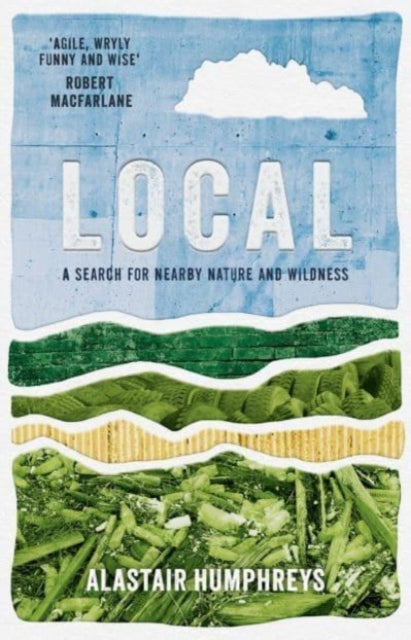 Local: A Search for Nearby Nature and Wildness (ISBN: 9781785633676)