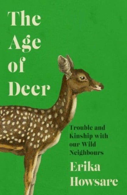 Age of Deer: Trouble and Kinship with our Wild Neighbours (ISBN: 9781785789465)