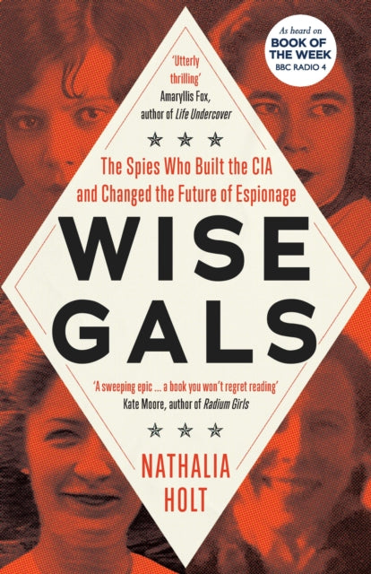 Wise Gals : The Spies Who Built the CIA and Changed the Future of Espionage (ISBN: 9781785789588)