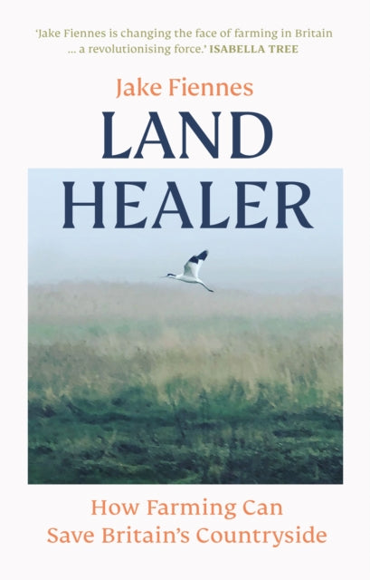 Land Healer : How Farming Can Save Britain's Countryside (ISBN: 9781785947308)