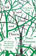 Oak and Ash and Thorn : The Ancient Woods and New Forests of Britain (ISBN: 9781786073211)