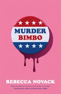 Murder Bimbo : A gloriously deranged, stylish, debut literary thriller: 'Flays the political moment' Torrey Peters (ISBN: 9781786587015)