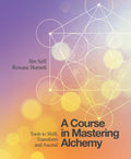 A Course in Mastering Alchemy : Tools to Shift, Transform and Ascend (ISBN: 9781786780140)