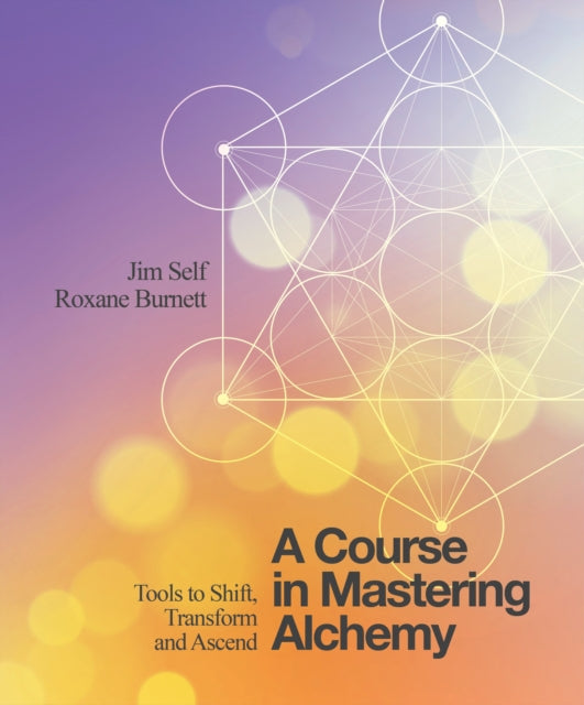 A Course in Mastering Alchemy : Tools to Shift, Transform and Ascend (ISBN: 9781786780140)