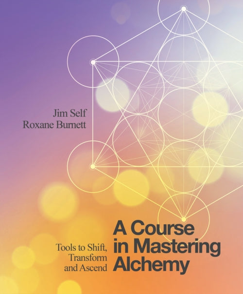 A Course in Mastering Alchemy : Tools to Shift, Transform and Ascend (ISBN: 9781786780140)