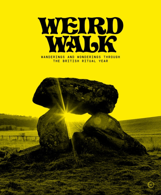 Weird Walk : Wanderings and Wonderings through the British Ritual Year (ISBN: 9781786786821)
