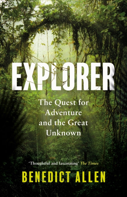 Explorer : The Quest for Adventure and the Great Unknown (ISBN: 9781786896261)